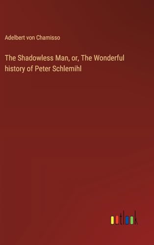 The Shadowless Man, or, The Wonderful history of Peter Schlemihl von Outlook Verlag